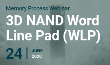 Memory Process Webinar: 3D NAND Word Line Pad (WLP)