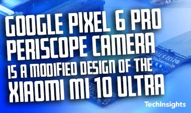 Google Pixel 6 Pro Periscope Camera is a modified design of the Xiaomi Mi 10 Ultra module