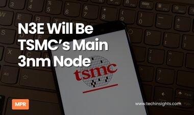 N3E Will Be TSMC’s Main 3nm Node