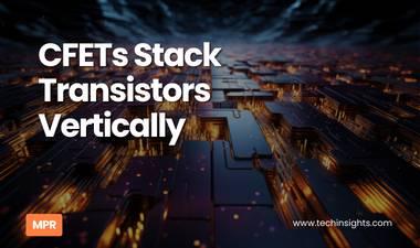 CFETs Stack Transistors Vertically 
